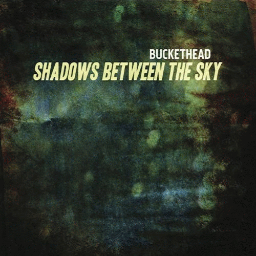Buckethead : Shadows Between the Sky